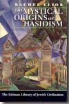 The mystical origins of hasidism. 9781874774846