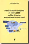 El sector eléctrico español de 1880 a 2005, su liberalización. 9788447709984