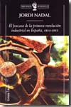 El fracaso de la Primera Revolución Industrial en España, 1814-1913. 9788498920154