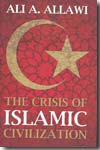 The crisis of islamic civilization. 9780300139310