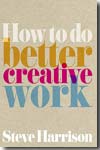 How to do better creative work. 9780273725183