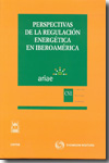 Perspectivas de la regulación energética en iberoamérica. 9788447033850