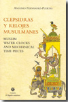 Clepsidras y relojes musulmanes = Muslim water clocks and mechanical time pieces. 9788496395695