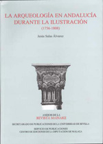 La arqueología en Andalucía durante la Ilustración (1736-1808). 9788477858744