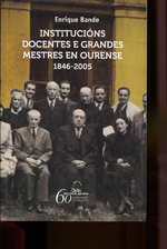 Institucións docentes e grandes mestres en Ourense 1846-2005. 9788498653144