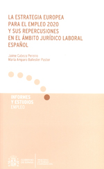 La estrategia europea para el empleo 2020 y sus repercusiones en el ámbito jurídico laboral español. 9788484173700