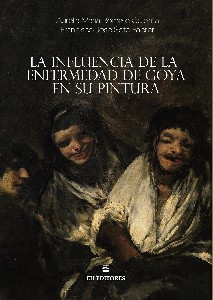 La influencia de la enfermedad de Goya en su pintura. 9788493703974