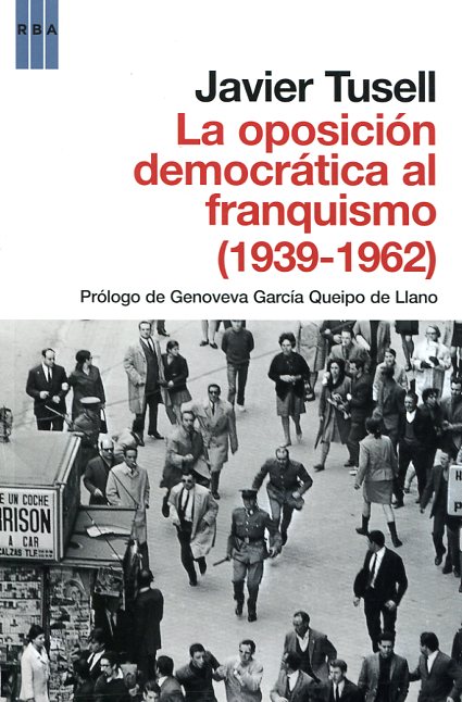 La oposición democrática al franquismo (1939-1962). 9788490062135