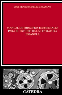 Manual de principios elementales para el estudio de la literatura española. 9788437630830