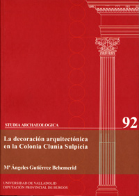 La decoración arquitectónica en la colonia Clunia Sulpicia. 9788484482413
