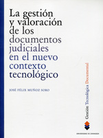 La gestión y valoración de los documentos judiciales en el nuevo contexto tecnológico. 9788492522699