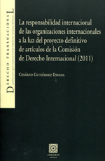 La responsabilidad de las organizaciones internacionales a la luz del proyecto definitivo de artículos de la Comisión de Derecho Internacional (2011). 9788490450000