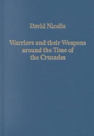 Warriors and their weapons around the time of the Crusades. 9780860788980