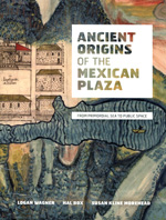 Ancient origins of the Mexican Plaza. 9780292719163