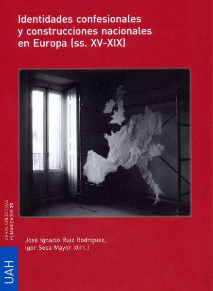 Identidades confesionales y construcciones nacionales en Europa (ss.XV-XIX). 9788415595793
