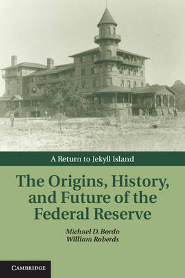 The origins, history, and future of the Federal Reserve. 9781107013728