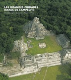 Las grandes ciudades mayas de Campeche. 9788416142668