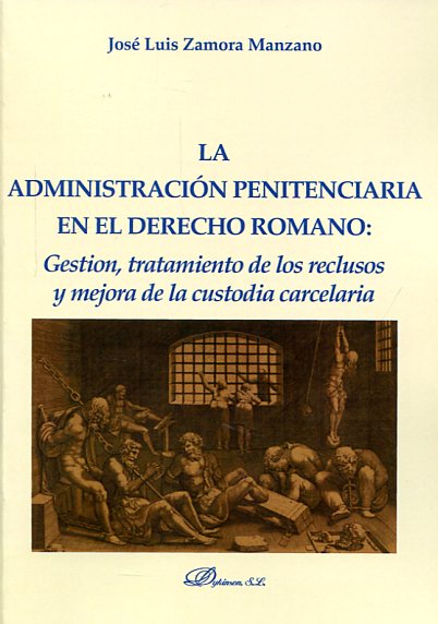 La administración penitenciaria en el Derecho romano. 9788490855294