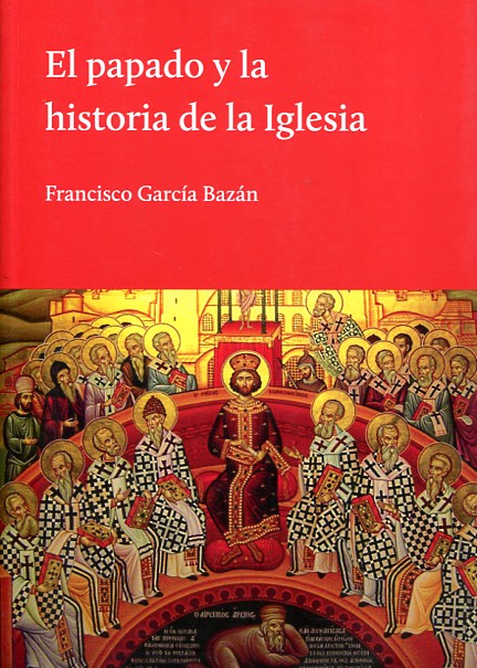 El Papado y la historia de la Iglesia. 9789873761003