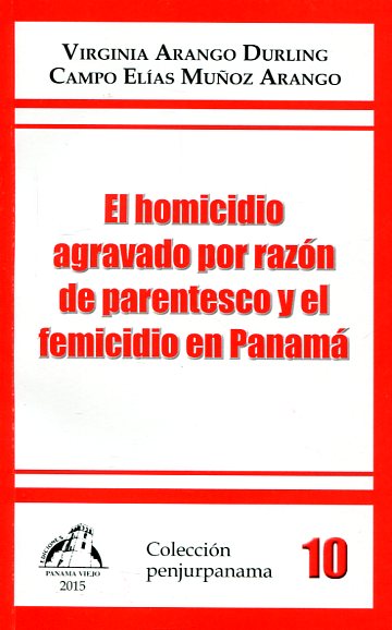El homicidio agravado por razón de parentesco y el femicidio en Panamá. 9789962692119