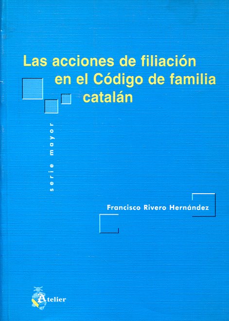 Las acciones de filiación en el Código de familia catalán. 9788495458292