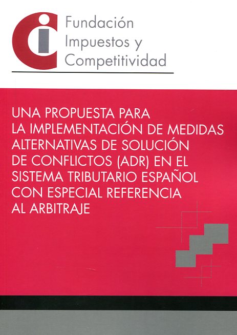 Una propuesta para la implementación de medidas alternativas de solución de conflictos (ADR) en el sistema tributario español con especial referencia al arbitraje