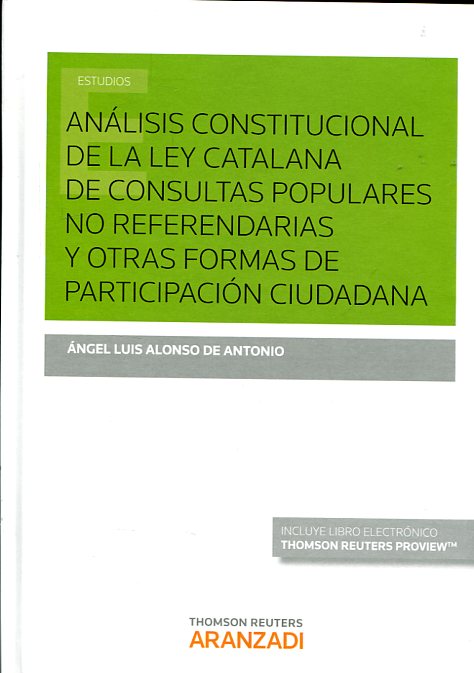 Análisis constitucional de la Ley catalana de consultas populares no referendarias y otras formas de participación ciudadana. 9788490982594