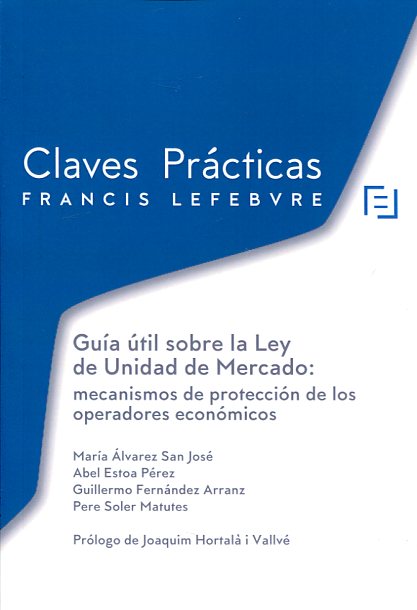 CLAVES PRACTICAS-Guía útil sobre la Ley de Unidad de Mercado. 9788416268399