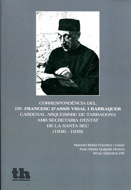Correpondència del Dr. Francesc D'Assís Vidal i Barraquer cardenal arquebisbe de Tarragona amb secretaria d'Estat de la Santa Seu (1936-1939)