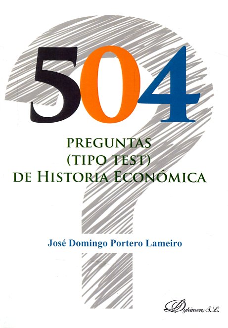 504 preguntas (tipo test) de historia económica. 9788490859025