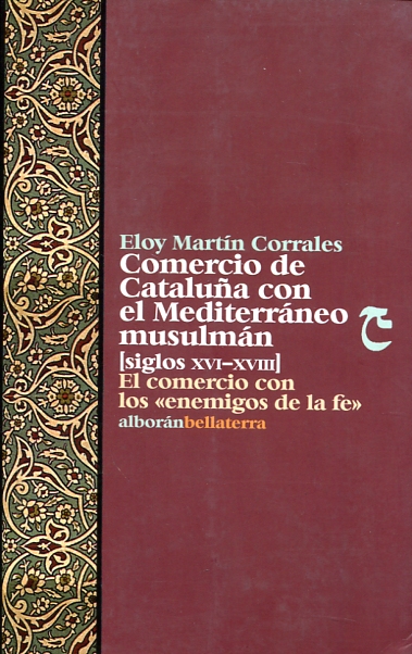 Comercio de Cataluña con el Mediterráneo musulmán (siglos XVI-XVIII). 9788472901568