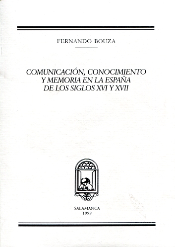 Comunicación, conocimiento y memoria en la España de los siglos XVI y XVII