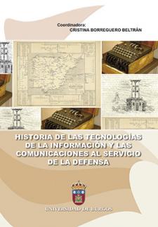 Historia de las tecnologías de la información y las comunicaciones al servicio de la defensa. 9788416283330