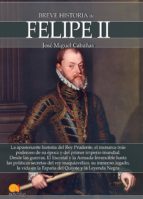 Breve historia de Felipe II. 9788499678863