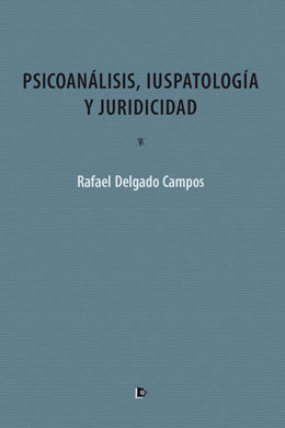 Psicoanálisis, iuspatología y juridicidad