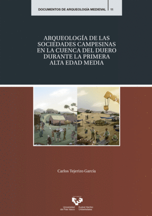 Arqueología de las sociedades campesinas en la Cuenca del Duero durante la primera Alta Edad Media. 9788490827048
