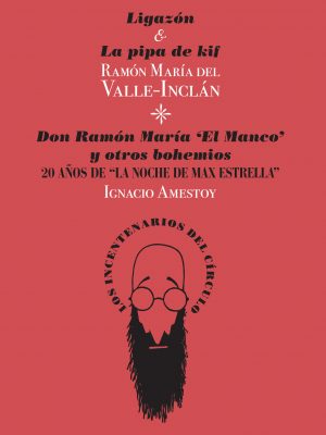 Ligazón y La pipa de Kif / Ramón María del Valle-Inclán; Don Ramón María "El Manco" y otros bohemios. 20 años de "La noche Max Estrella" / Ignacio Amestoy
