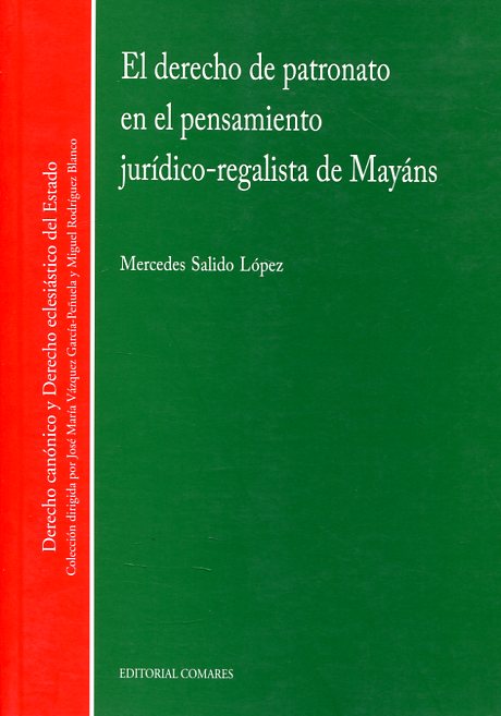 El derecho de patronato en el pensamiento jurídico-regalista de Mayáns. 9788498365856