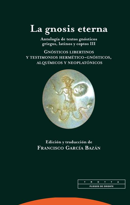 La gnosis eterna: antología de textos gnósticos griegos, latinos y coptos. 9788498796841