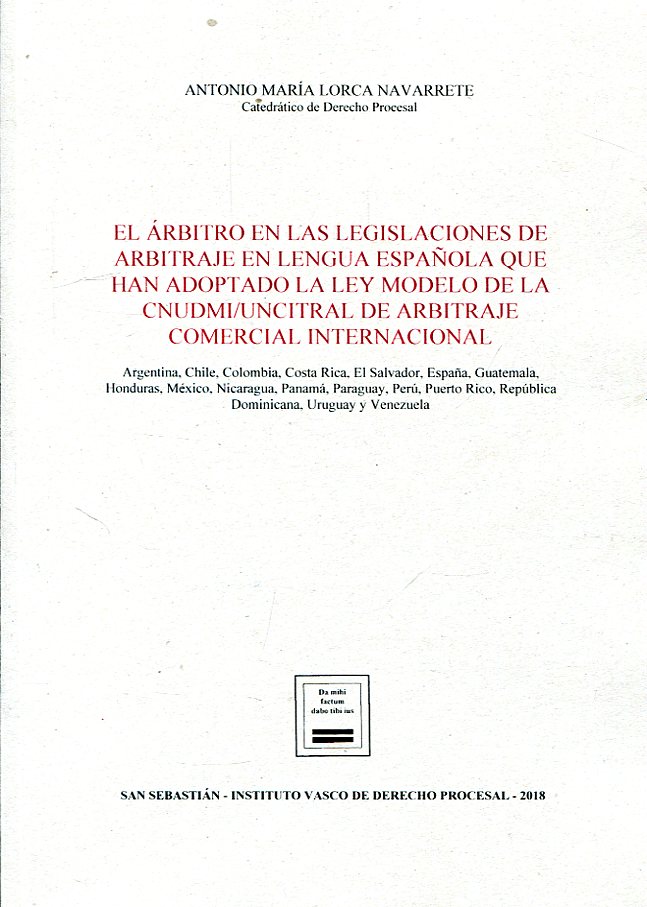 El árbitro en las legislaciones de arbitraje en lengua española que han adoptado la Ley Modelo de la CNUDMI/UNCITRAL de arbitraje comercial internacional. 9788494663673