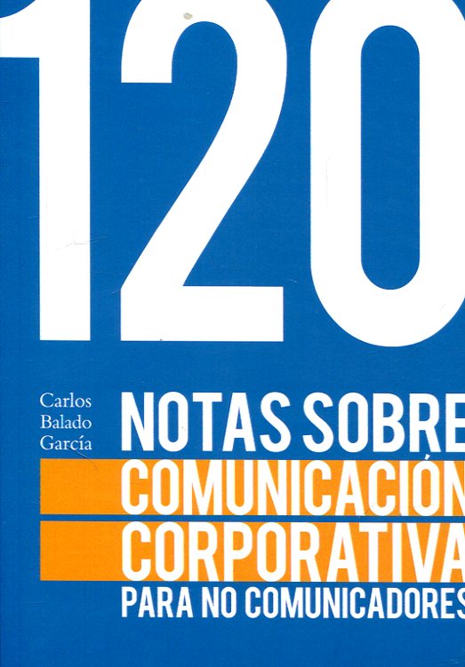 120 notas sobre comunicación corporativa para no comunicadores