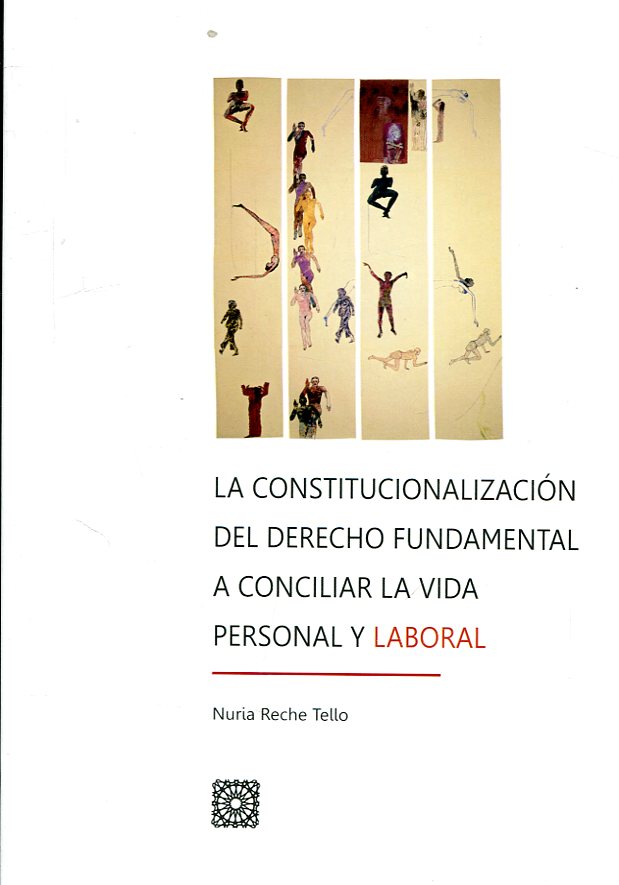 La constitucionalización del Derecho fundamental a conciliar la vida personal y laboral. 9788490456354