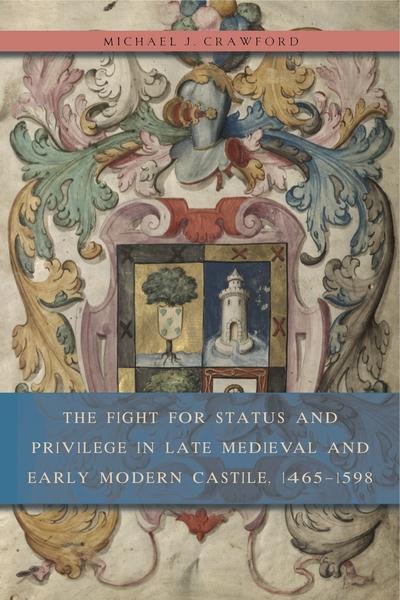 The fight for status and privilege in Late Medieval and Early Modern castile, 1465-1598. 9780271062907