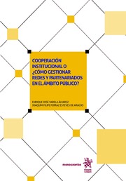 Cooperación institucional o ¿cómo gestionar redes y partenariados en el ámbito público?. 9788491908449