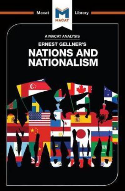 A Macat analysis of Ernest Gellner's Nations and Nationalism. 9781912127306