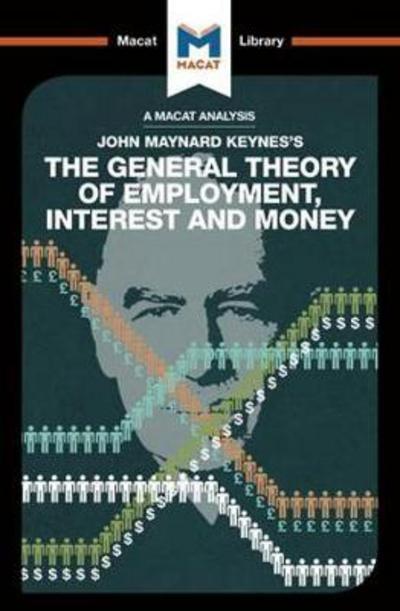 A Macat analysis of John Maynard keyne's The General Theory of Employment, Interest and Money
