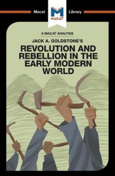 A Macat analysis of Jack A. Goldstone's Revolution and Rebellion in the Early Modern World. 9781912128501