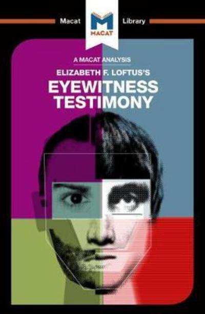 A Macat analysis of Elizabeth F. Loftus's Eyewitness Testimony. 9781912128785