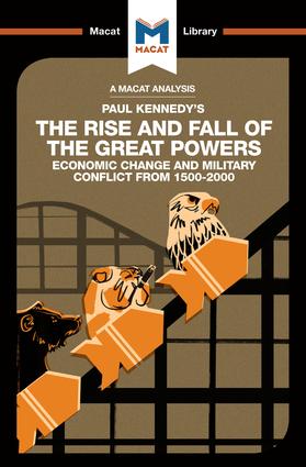 A Macat analysis of Paul Kennedy's The Rise and Fall of the Great Powers: economic change and military conflict from 1500-2000. 9781912302680