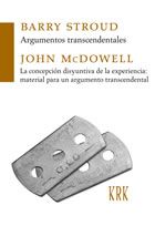 Argumentos trascendentales / Barry Stroud; La concepción disyuntiva de la experiencia: material para un argumento trascendental / John McDowell
